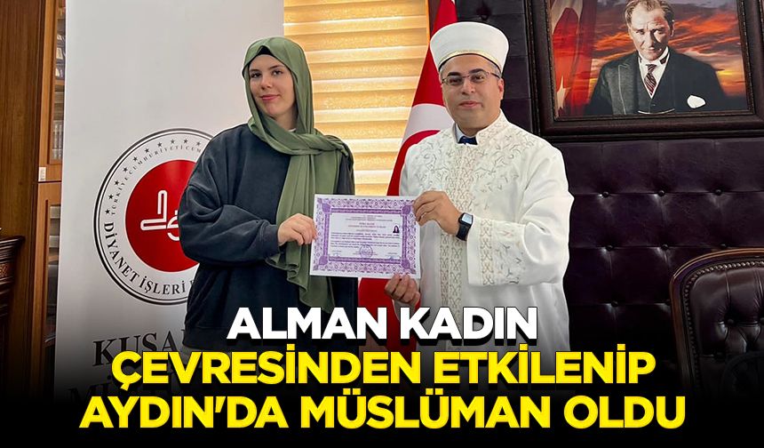 Alman kadın çevresinden etkilenip Aydın'da Müslüman oldu