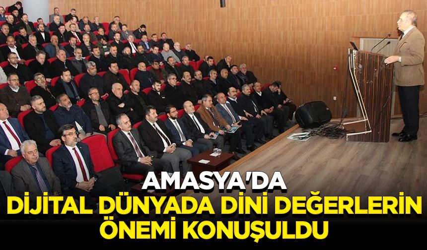 Amasya'da dijital dünyada dini değerlerin önemi konuşuldu