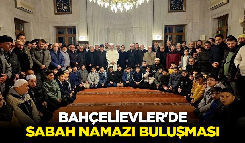 Bahçelievler'de sabah namazı buluşması