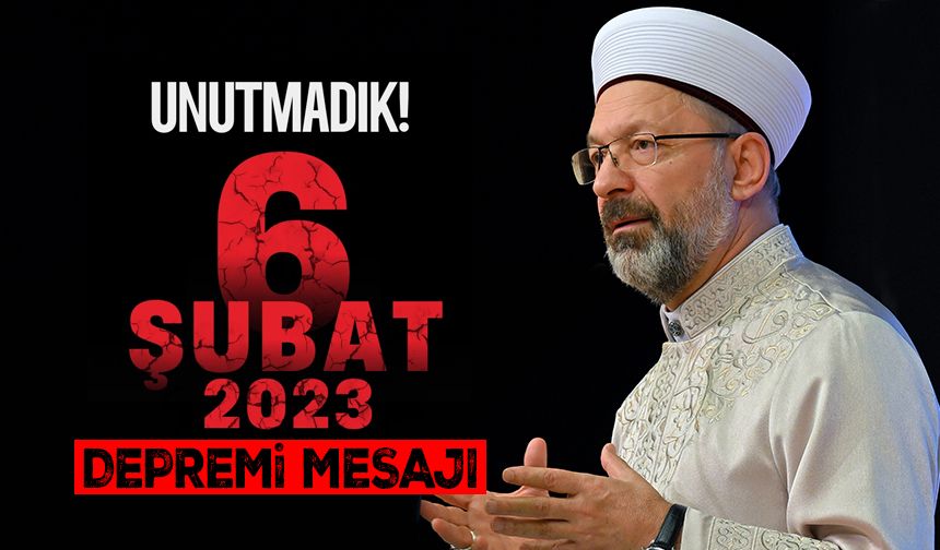 Başkan Erbaş'tan 6 Şubat Kahramanmaraş Depremi mesajı