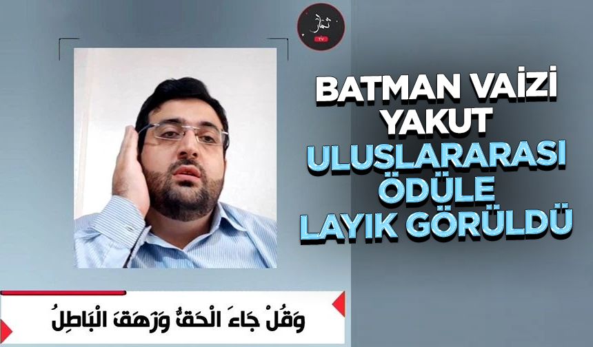 Batman Vaizi Yakut, uluslararası ödüle layık görüldü