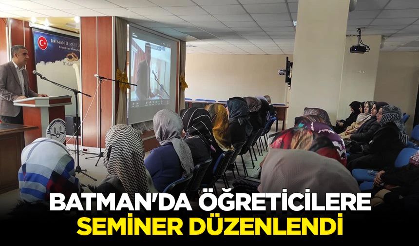 Batman'da öğreticilere seminer düzenlendi