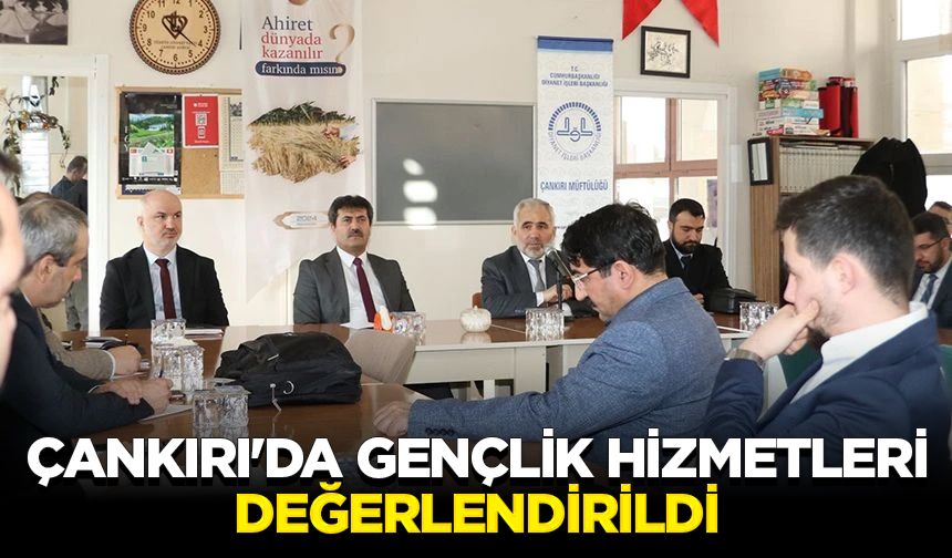 Çankırı'da gençlik hizmetleri değerlendirildi