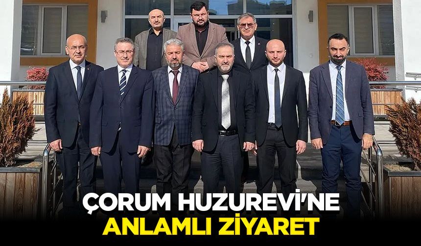 Çorum Huzurevi'ne anlamlı ziyaret