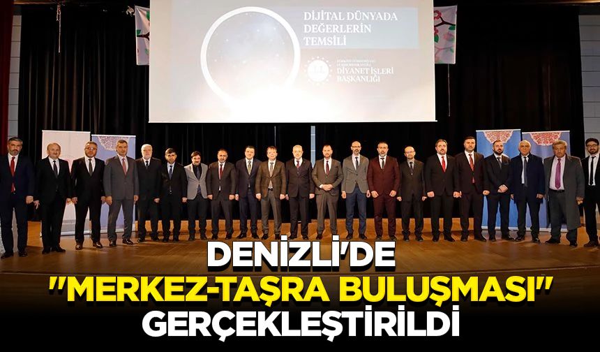 Denizli'de "Merkez-Taşra Buluşması" gerçekleştirildi