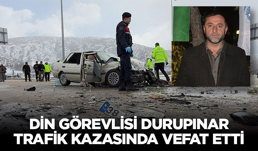 Din görevlisi Durupınar, trafik kazasında vefat etti