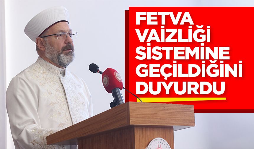 Erbaş, Fetva vaizliği sistemine geçildiğini duyurdu