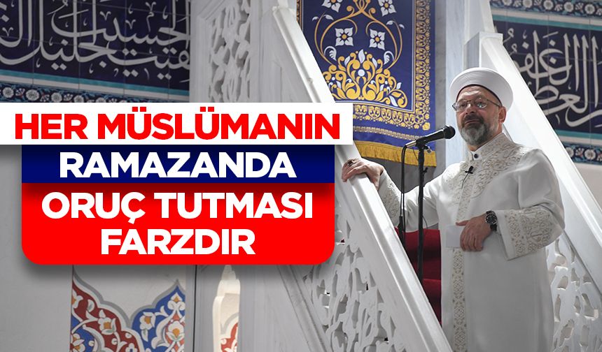 Erbaş: Her Müslümanın ramazanda oruç tutması farzdır