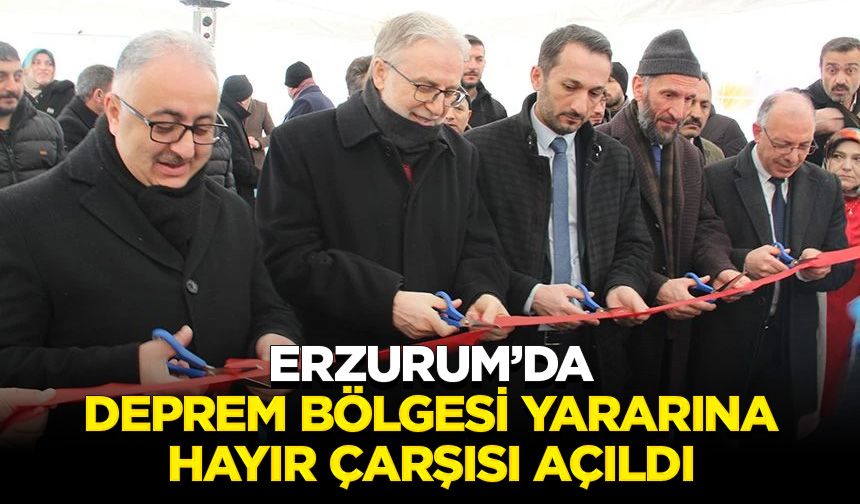 Erzurum’da deprem bölgesi yararına hayır çarşısı açıldı