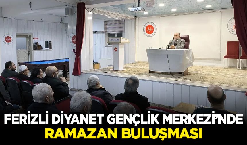 Ferizli Diyanet Gençlik Merkezi’nde Ramazan buluşması