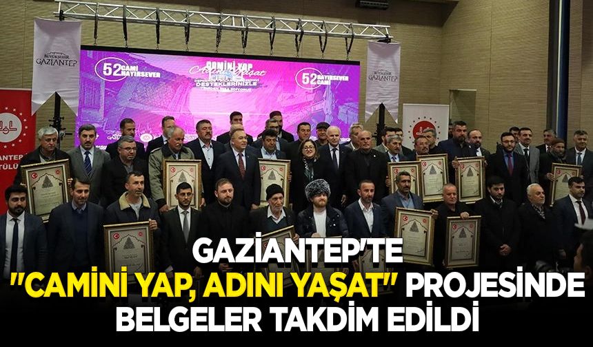 Gaziantep'te "Camini Yap, Adını Yaşat" projesinde belgeler takdim edildi