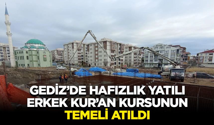 Gediz’de Hafızlık Yatılı Erkek Kur’an Kursunun temeli atıldı