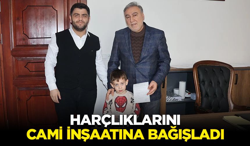 Harçlıklarını cami inşaatına bağışladı