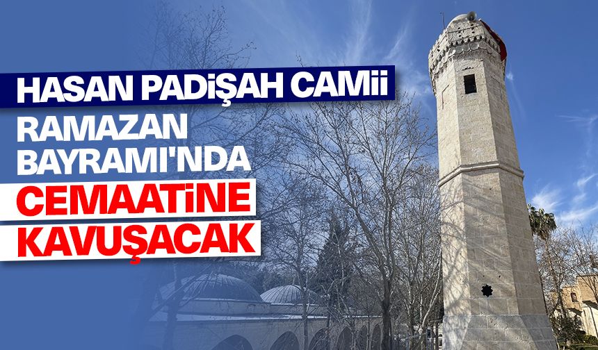 Hasan Padişah Camii, Ramazan Bayramı'nda cemaatine kavuşacak