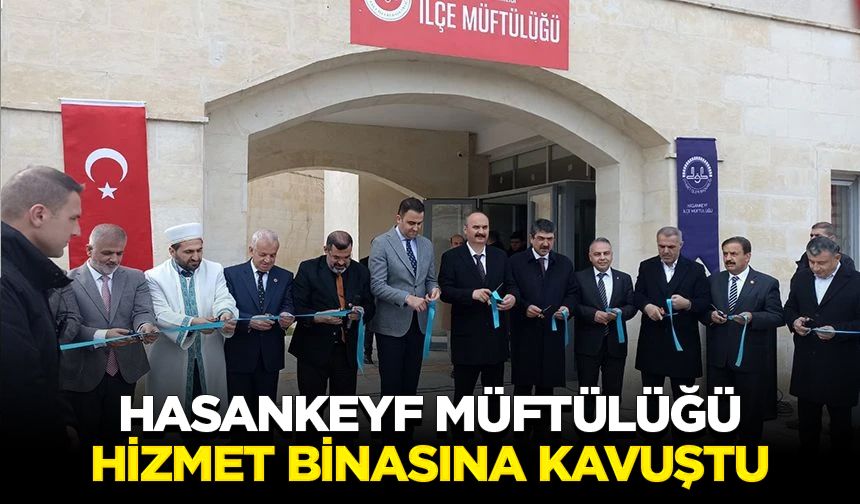 Hasankeyf Müftülüğü hizmet binasına kavuştu