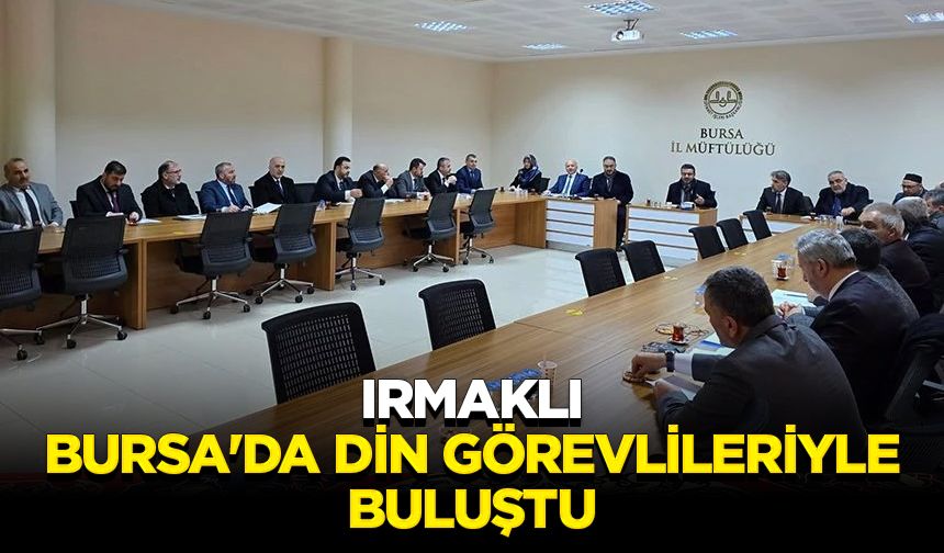 Irmaklı, Bursa'da din görevlileriyle buluştu