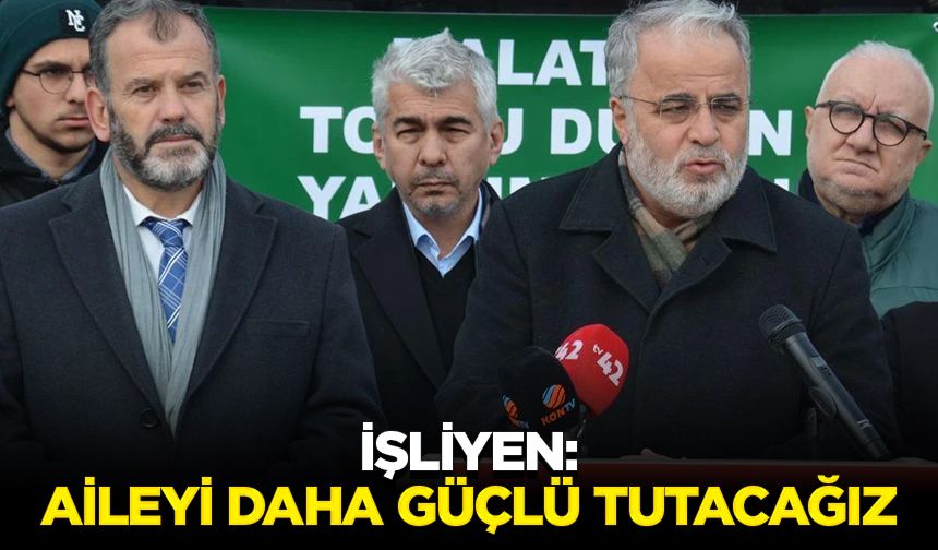 İşliyen: Aileyi daha güçlü tutacağız