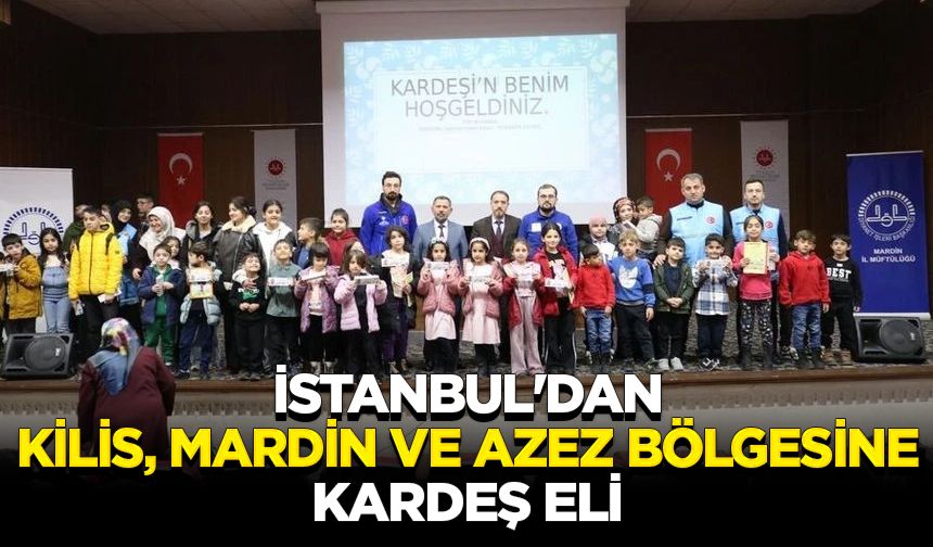 İstanbul'dan Kilis, Mardin ve Azez bölgesine kardeş eli