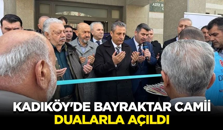 Kadıköy'de Bayraktar Camii dualarla açıldı