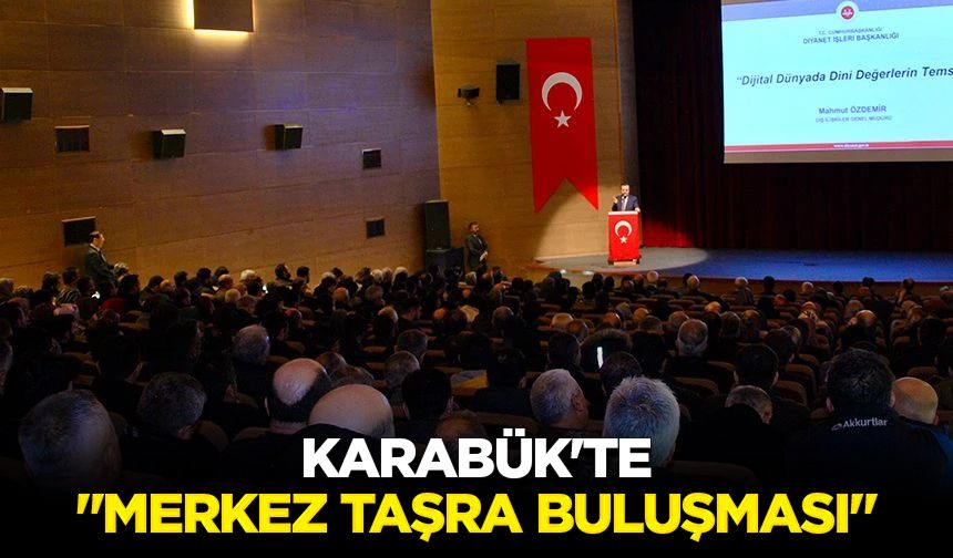 Karabük'te "Merkez Taşra Buluşması"