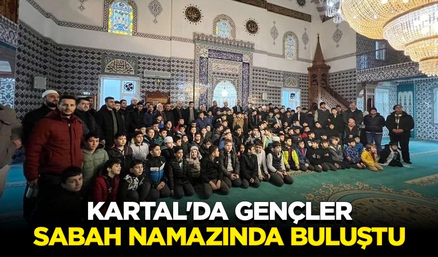 Kartal'da gençler sabah namazında buluştu