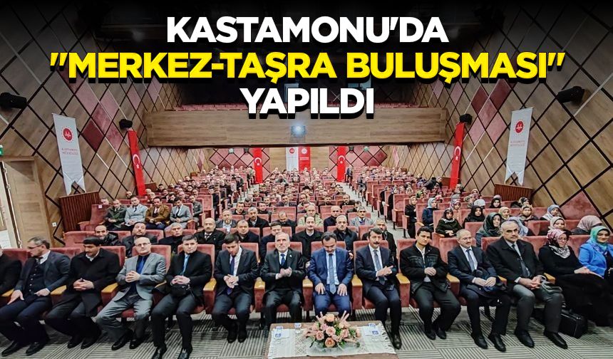 Kastamonu'da "Merkez-Taşra Buluşması" yapıldı