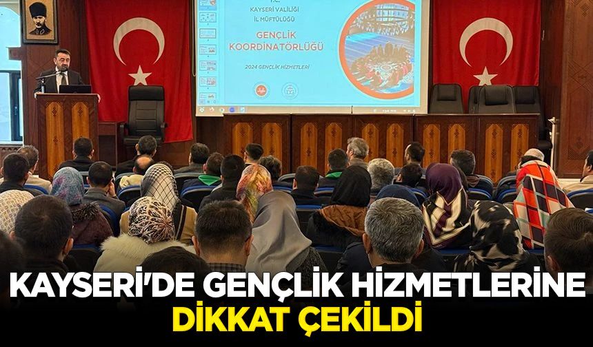 Kayseri'de gençlik hizmetlerine dikkat çekildi