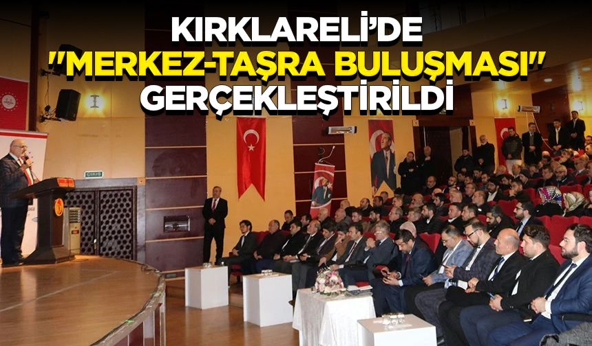 Kırklareli’de "Merkez-Taşra Buluşması" gerçekleştirildi