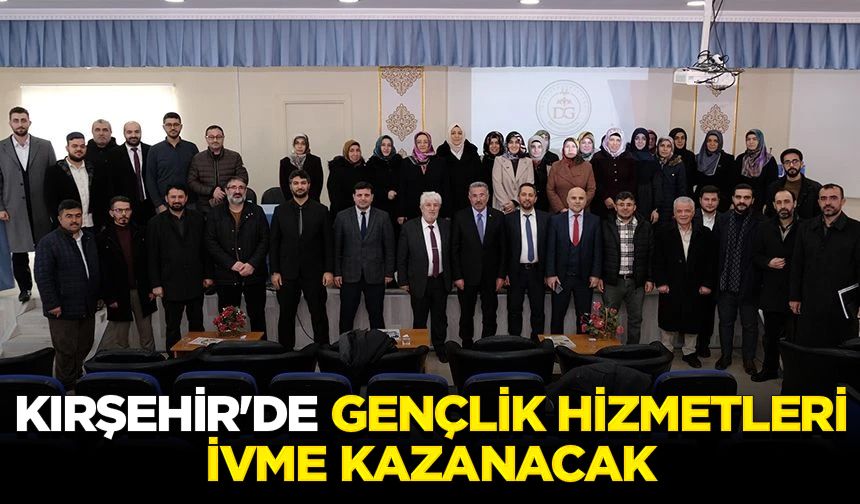 Kırşehir'de gençlik hizmetleri ivme kazanacak