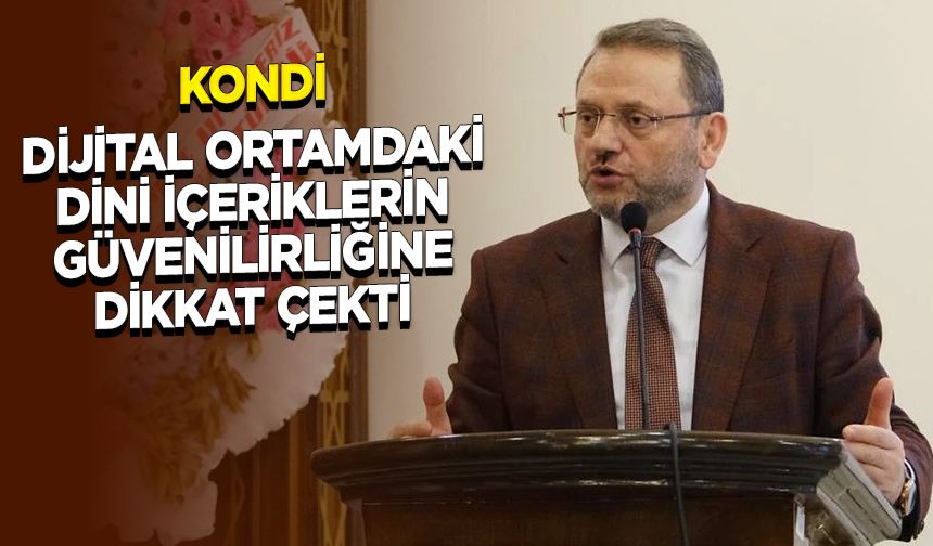 Kondi, dijital ortamdaki dini içeriklerin güvenilirliğine dikkat çekti