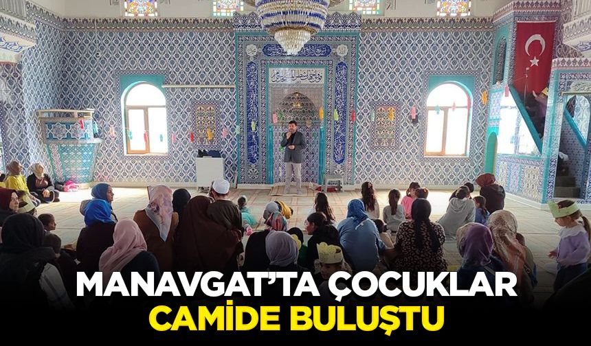 Manavgat’ta çocuklar camide buluştu