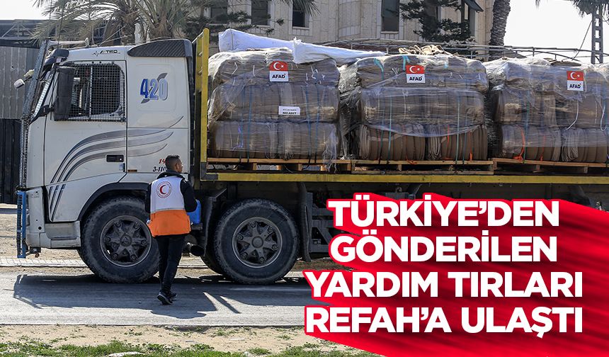 AFAD tarafından Gazze'ye gönderilen yardım tırları, Refah kentine ulaştı