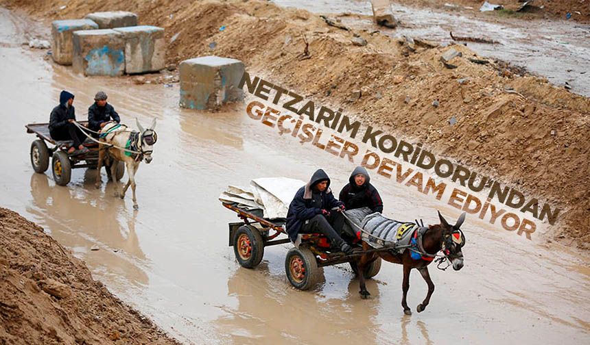 Netzarim Koridoru üzerinden geçişler devam ediyor