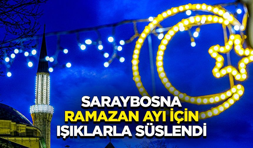 Saraybosna ramazan ayı için ışıklarla süslendi