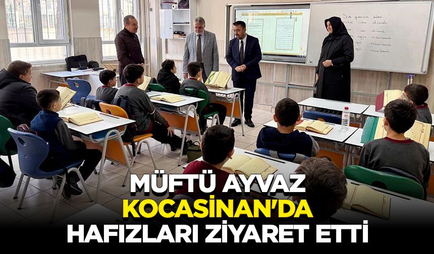 Müftü Ayvaz, Kocasinan'da hafızları ziyaret etti