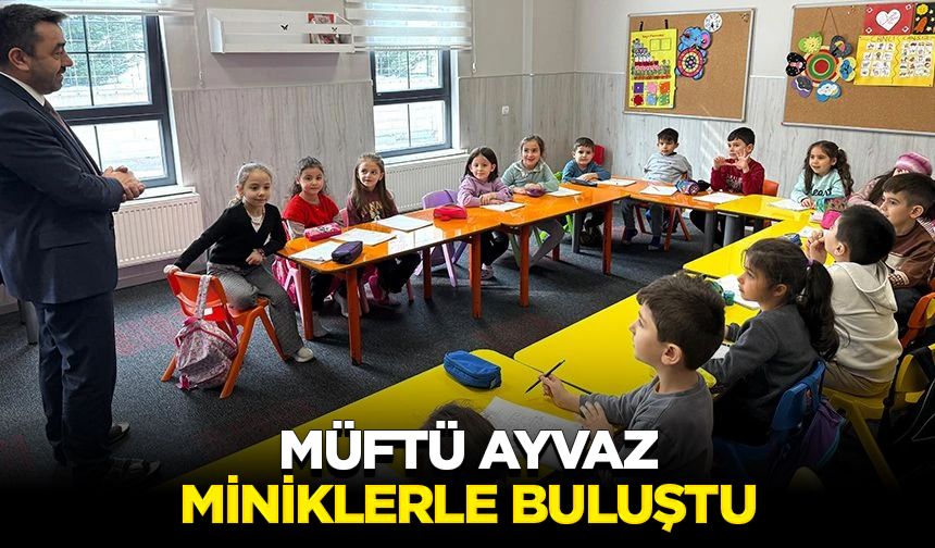 Müftü Ayvaz, miniklerle buluştu