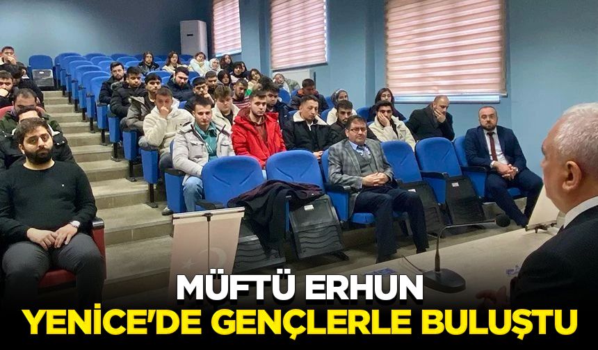 Müftü Erhun, Yenice'de gençlerle buluştu