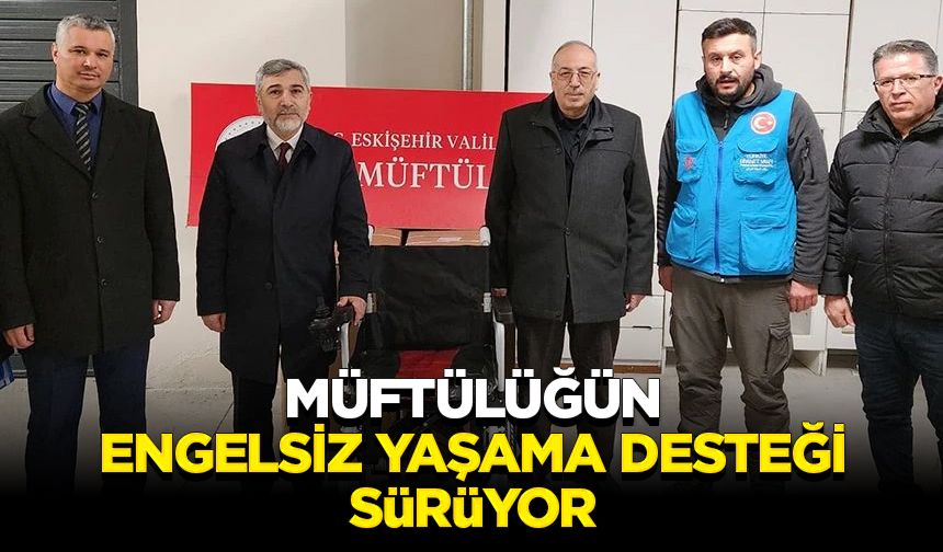 Müftülüğün engelsiz yaşama desteği sürüyor