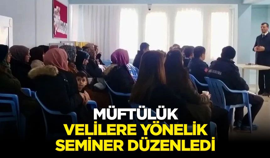 Müftülük, velilere yönelik seminer düzenledi