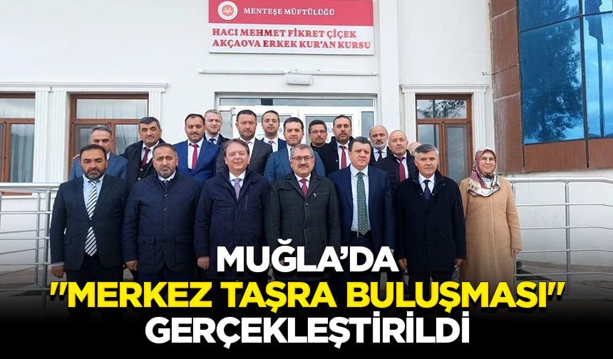 Muğla’da "Merkez Taşra Buluşması" gerçekleştirildi