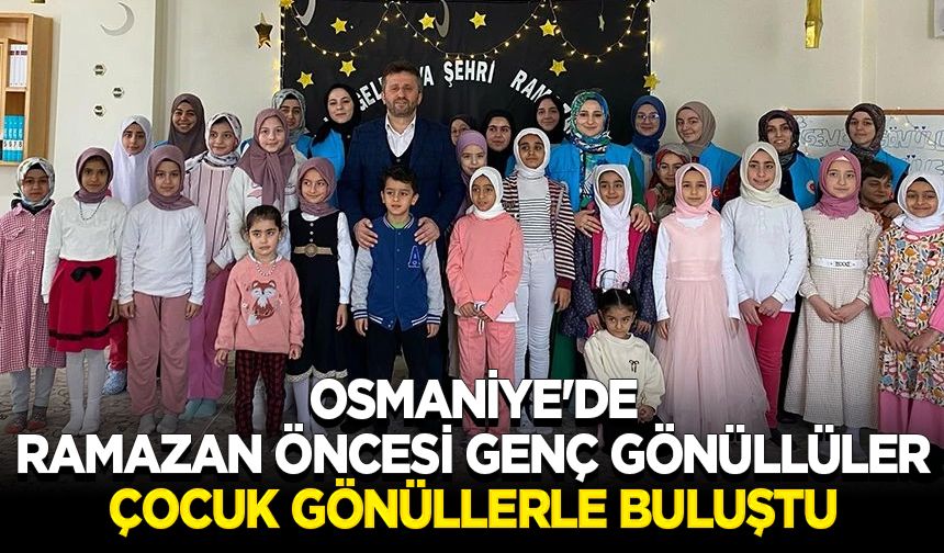 Osmaniye'de Ramazan öncesi genç gönüllüler, çocuk gönüllerle buluştu