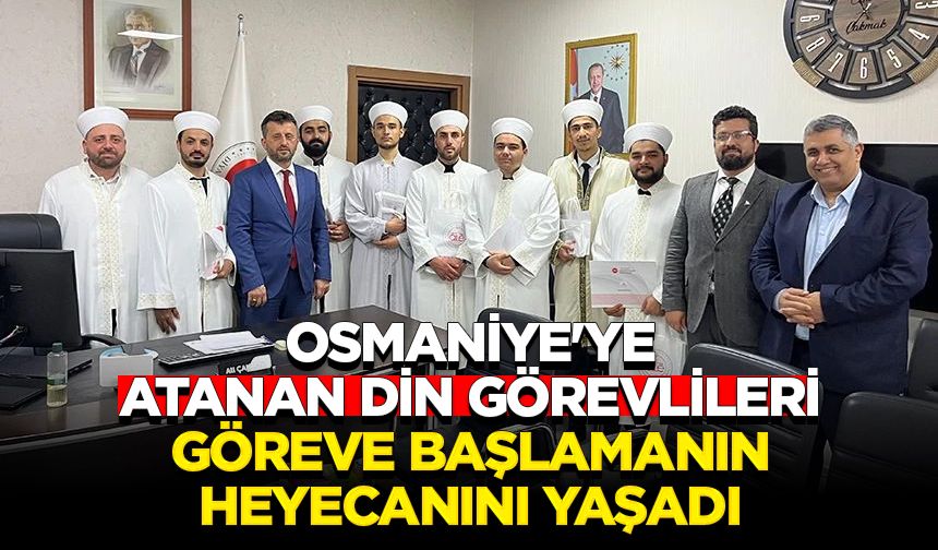 Osmaniye'ye atanan din görevlileri göreve başlamanın heyecanını yaşadı