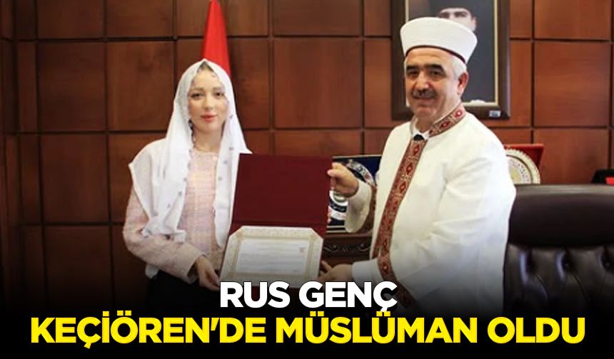 Rus genç Keçiören'de Müslüman oldu