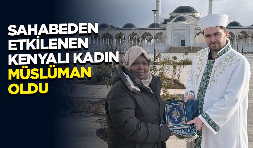 Sahabeden etkilenen Kenyalı kadın Müslüman oldu