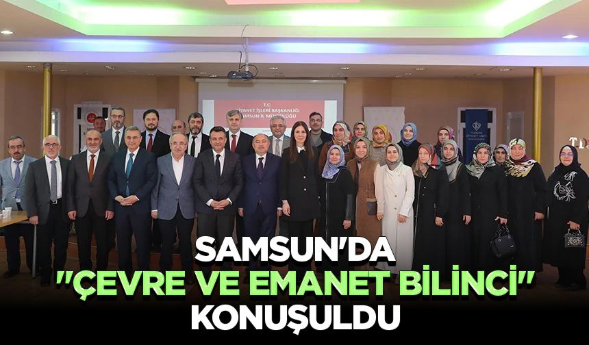 Samsun'da "Çevre ve Emanet Bilinci" konuşuldu