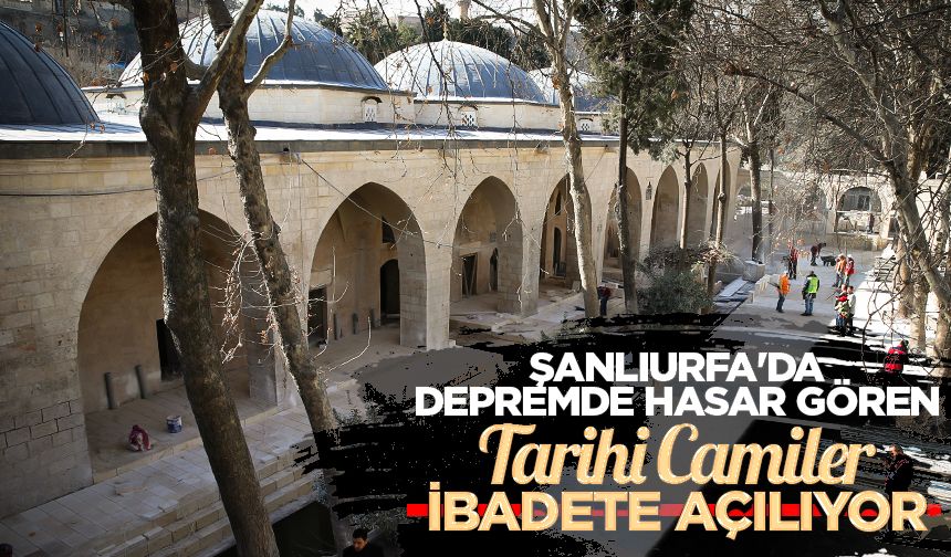 Şanlıurfa'da depremde hasar gören tarihi camiler ibadete açılıyor