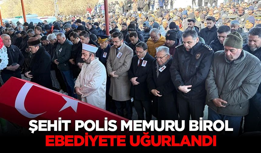 Şehit Polis Memuru Birol ebediyete uğurlandı