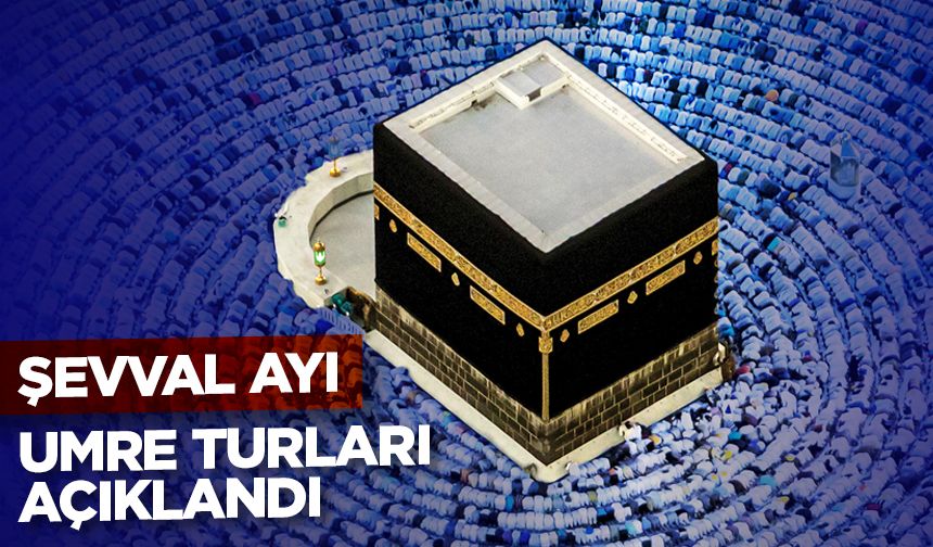 Şevval ayı umre turları açıklandı