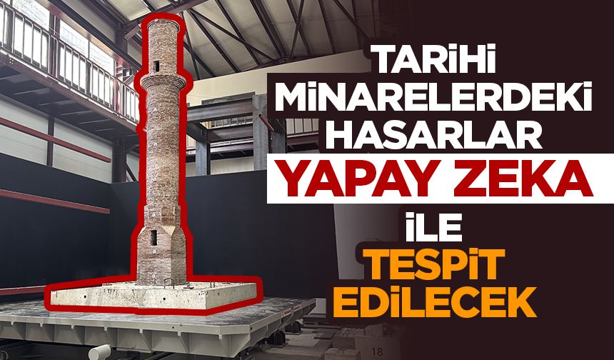 Tarihi minarelerdeki hasarlar "yapay zeka ve çoklu kamera teknolojisi" ile tespit edilecek