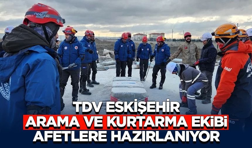 TDV Eskişehir Arama ve Kurtarma Ekibi afetlere hazırlanıyor